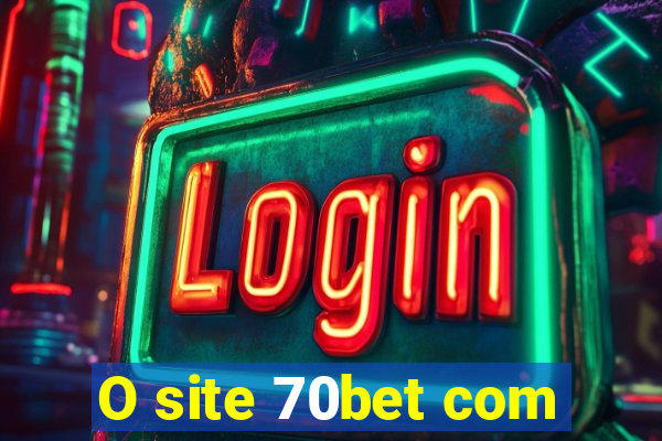 O site 70bet com